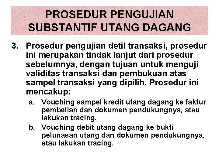 PROSEDUR PENGUJIAN SUBSTANTIF UTANG DAGANG 3. Prosedur pengujian detil transaksi, prosedur ini merupakan tindak