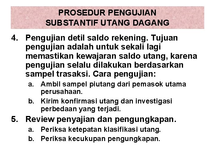 PROSEDUR PENGUJIAN SUBSTANTIF UTANG DAGANG 4. Pengujian detil saldo rekening. Tujuan pengujian adalah untuk