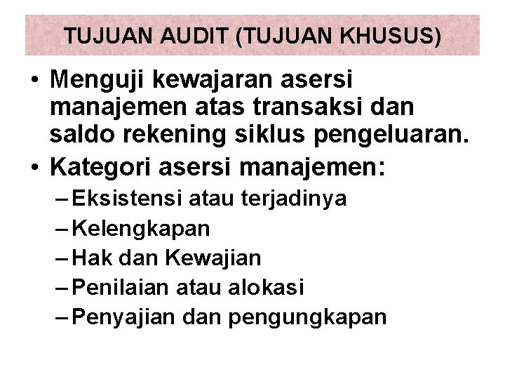 TUJUAN AUDIT (TUJUAN KHUSUS) • Menguji kewajaran asersi manajemen atas transaksi dan saldo rekening