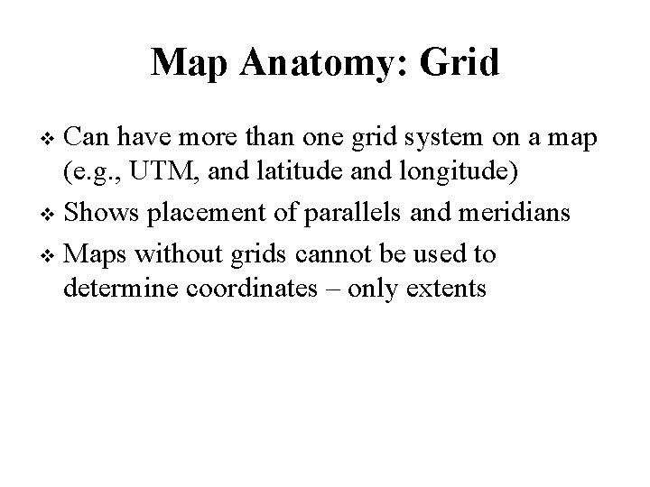 Map Anatomy: Grid Can have more than one grid system on a map (e.