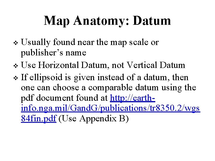 Map Anatomy: Datum Usually found near the map scale or publisher’s name Use Horizontal