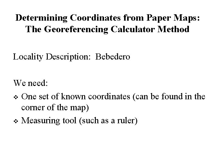 Determining Coordinates from Paper Maps: The Georeferencing Calculator Method Locality Description: Bebedero We need: