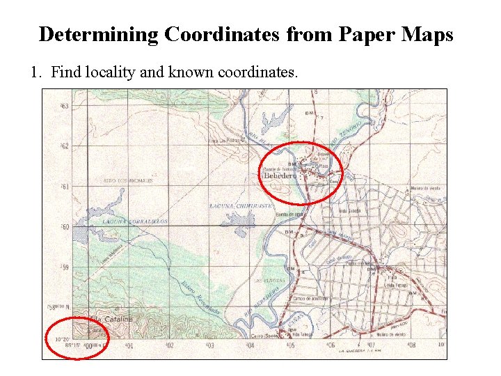 Determining Coordinates from Paper Maps 1. Find locality and known coordinates. 