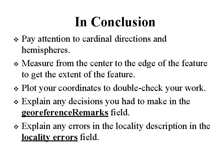In Conclusion Pay attention to cardinal directions and hemispheres. Measure from the center to