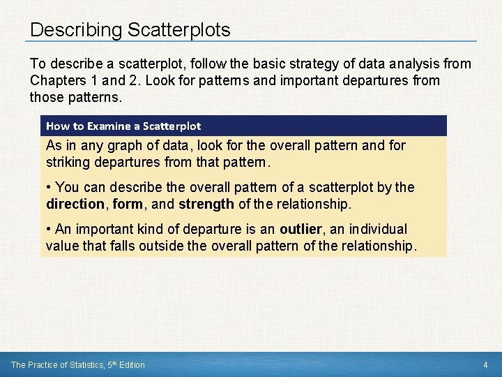 Describing Scatterplots To describe a scatterplot, follow the basic strategy of data analysis from