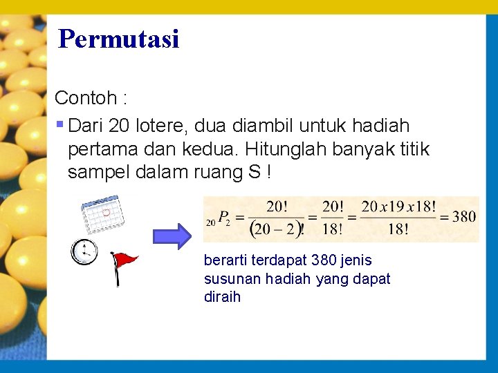 Permutasi Contoh : § Dari 20 lotere, dua diambil untuk hadiah pertama dan kedua.