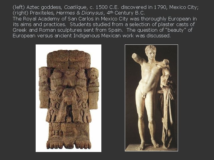 (left) Aztec goddess, Coatlique, c. 1500 C. E. discovered in 1790, Mexico City; (right)