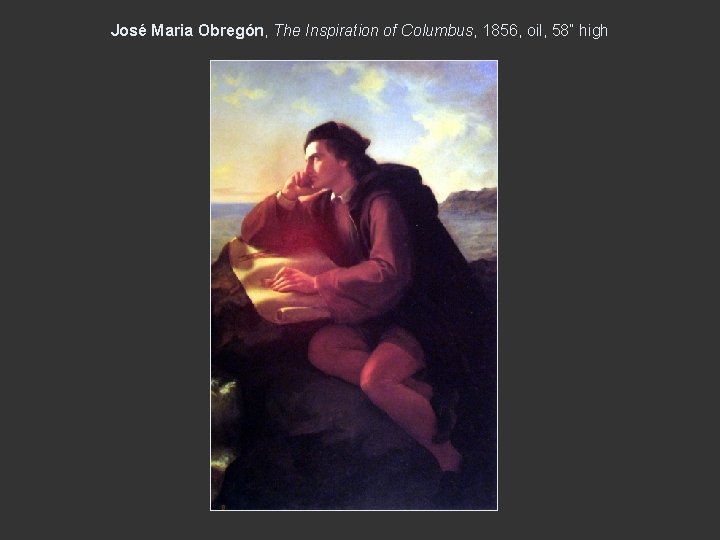 José Maria Obregón, The Inspiration of Columbus, 1856, oil, 58” high 