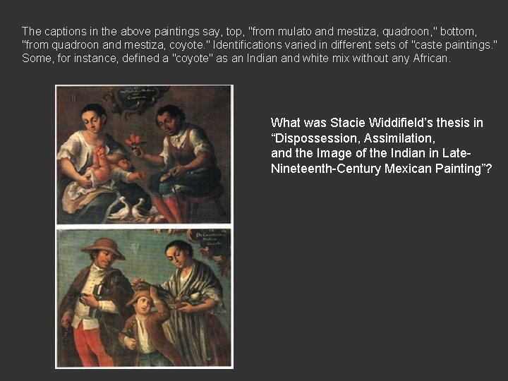 The captions in the above paintings say, top, "from mulato and mestiza, quadroon, "