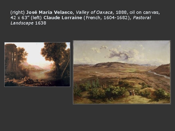 (right) José Maria Velasco, Valley of Oaxaca, 1888, oil on canvas, 42 x 63”