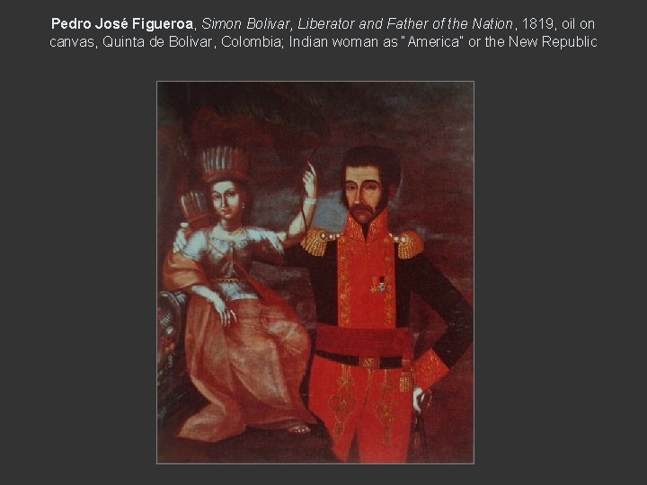 Pedro José Figueroa, Simon Bolivar, Liberator and Father of the Nation, 1819, oil on