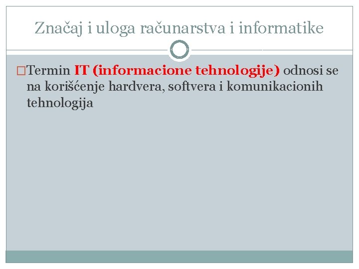 Značaj i uloga računarstva i informatike �Termin IT (informacione tehnologije) odnosi se na korišćenje