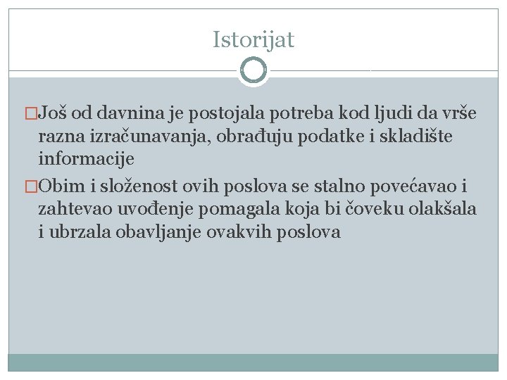 Istorijat �Još od davnina je postojala potreba kod ljudi da vrše razna izračunavanja, obrađuju