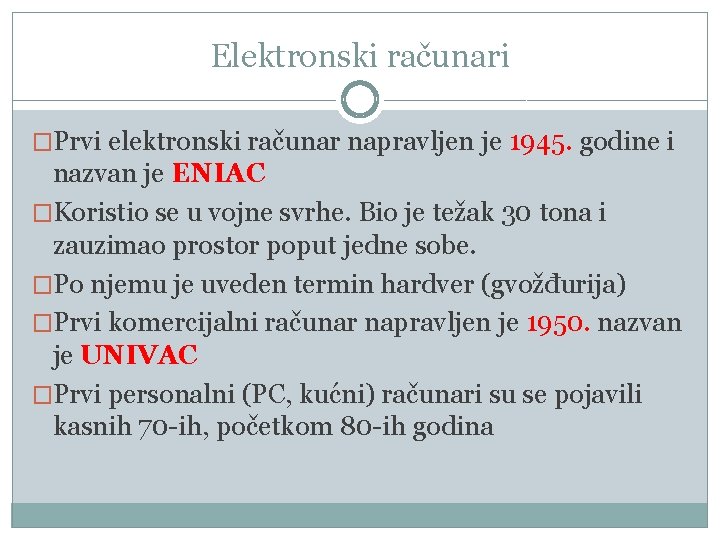 Elektronski računari �Prvi elektronski računar napravljen je 1945. godine i nazvan je ENIAC �Koristio