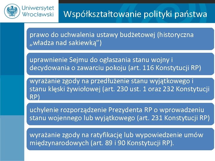 Współkształtowanie polityki państwa prawo do uchwalenia ustawy budżetowej (historyczna „władza nad sakiewką”) uprawnienie Sejmu