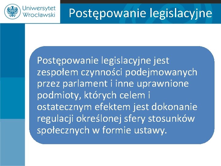 Postępowanie legislacyjne jest zespołem czynności podejmowanych przez parlament i inne uprawnione podmioty, których celem