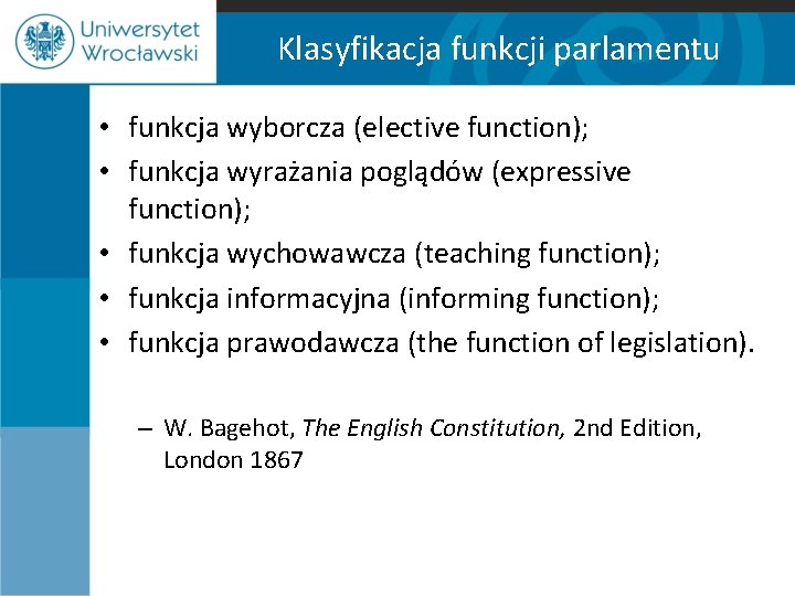 Klasyfikacja funkcji parlamentu • funkcja wyborcza (elective function); • funkcja wyrażania poglądów (expressive function);