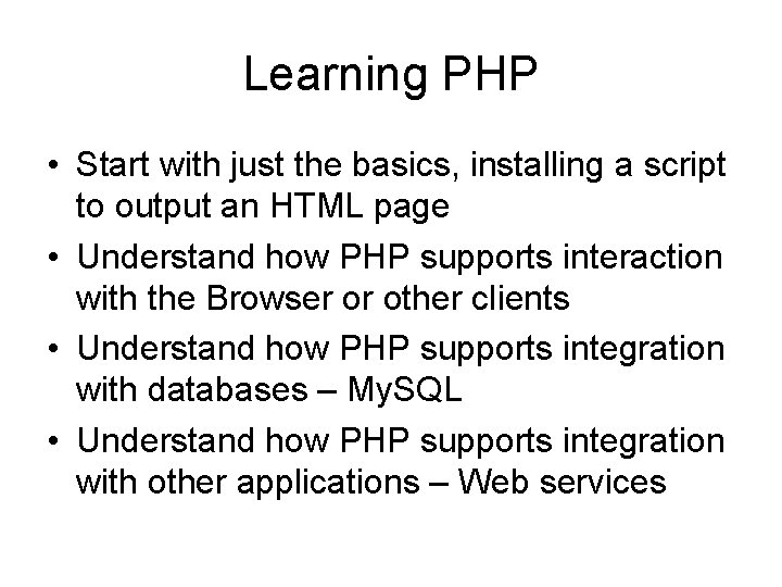 Learning PHP • Start with just the basics, installing a script to output an Learning PHP • Start with just the basics, installing a script to output an