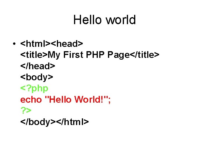 Hello world • <html><head> <title>My First PHP Page</title> </head> <body> <? php echo "Hello