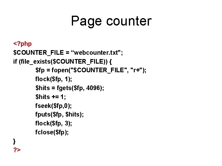 Page counter <? php $COUNTER_FILE = “webcounter. txt"; if (file_exists($COUNTER_FILE)) { $fp = fopen("$COUNTER_FILE",