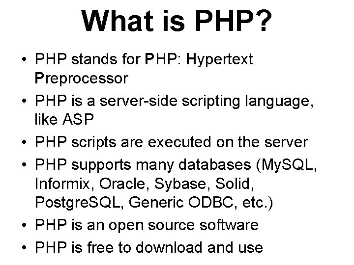 What is PHP? • PHP stands for PHP: Hypertext Preprocessor • PHP is a