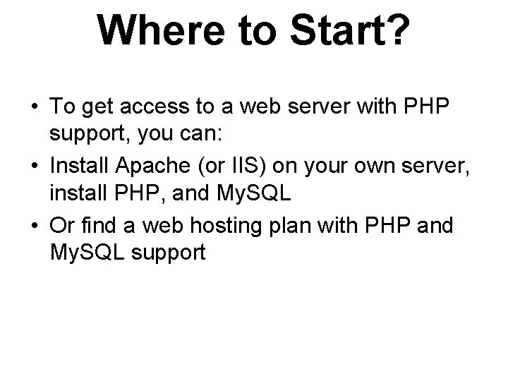 Where to Start? • To get access to a web server with PHP support,