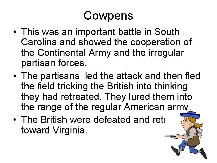 Cowpens • This was an important battle in South Carolina and showed the cooperation