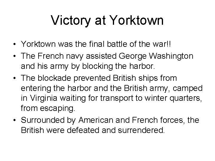 Victory at Yorktown • Yorktown was the final battle of the war!! • The