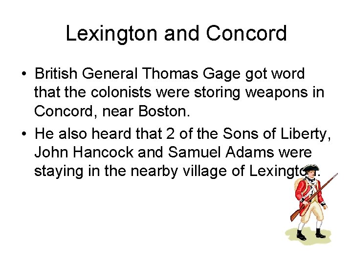 Lexington and Concord • British General Thomas Gage got word that the colonists were