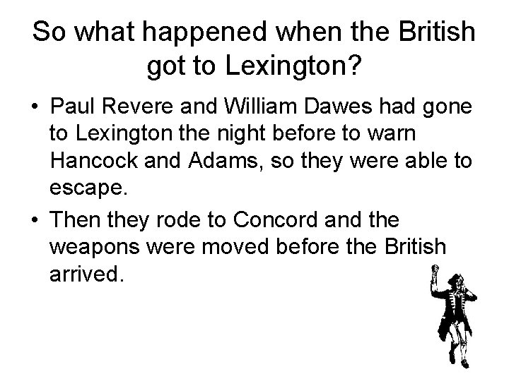 So what happened when the British got to Lexington? • Paul Revere and William