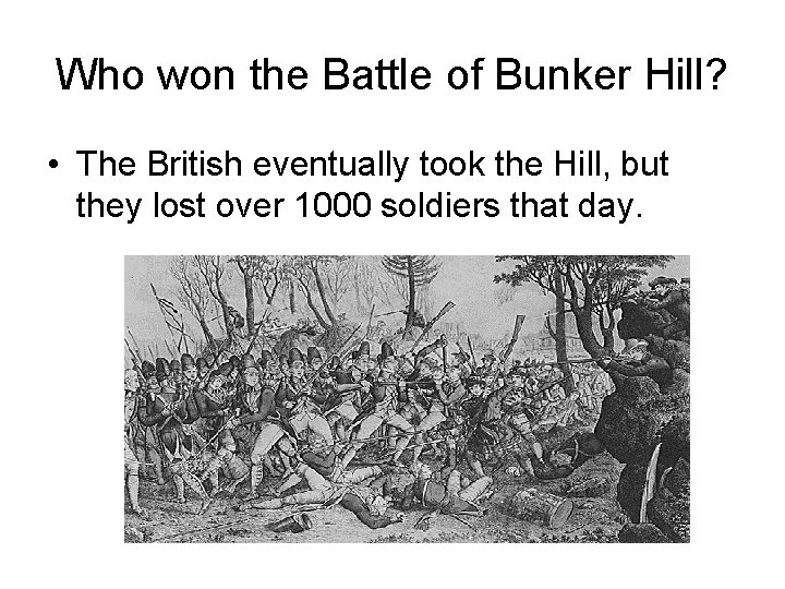 Who won the Battle of Bunker Hill? • The British eventually took the Hill,