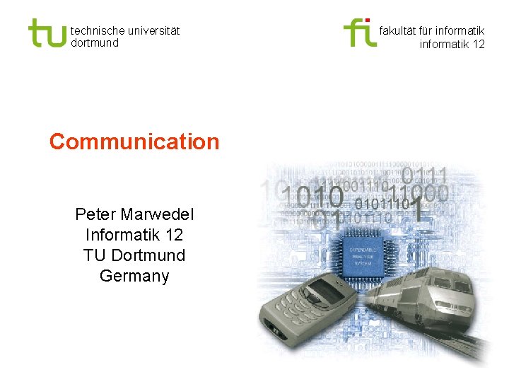 technische universität dortmund Communication Peter Marwedel Informatik 12 TU Dortmund Germany fakultät für informatik