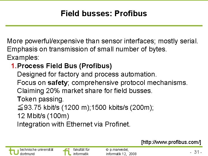 Field busses: Profibus More powerful/expensive than sensor interfaces; mostly serial. Emphasis on transmission of