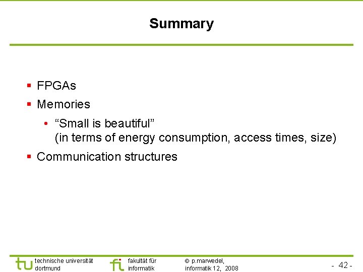 Summary § FPGAs § Memories • “Small is beautiful” (in terms of energy consumption,