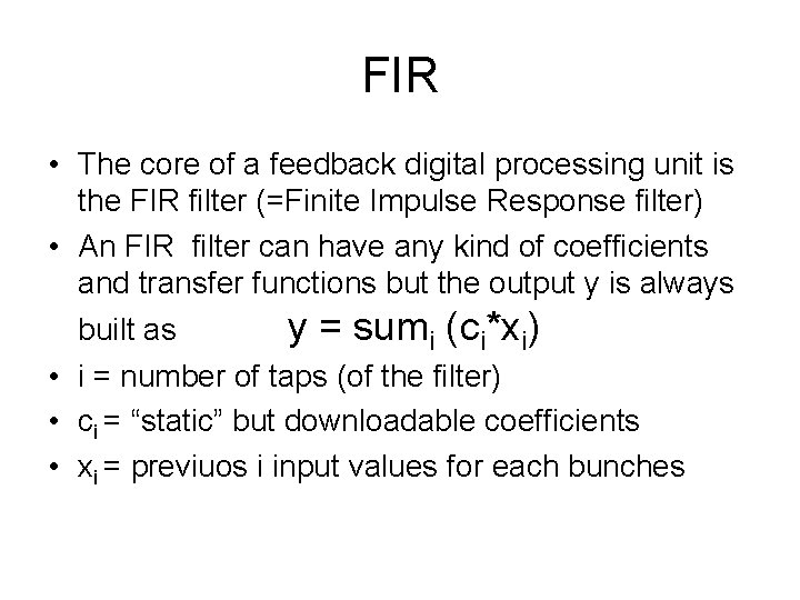 FIR • The core of a feedback digital processing unit is the FIR filter