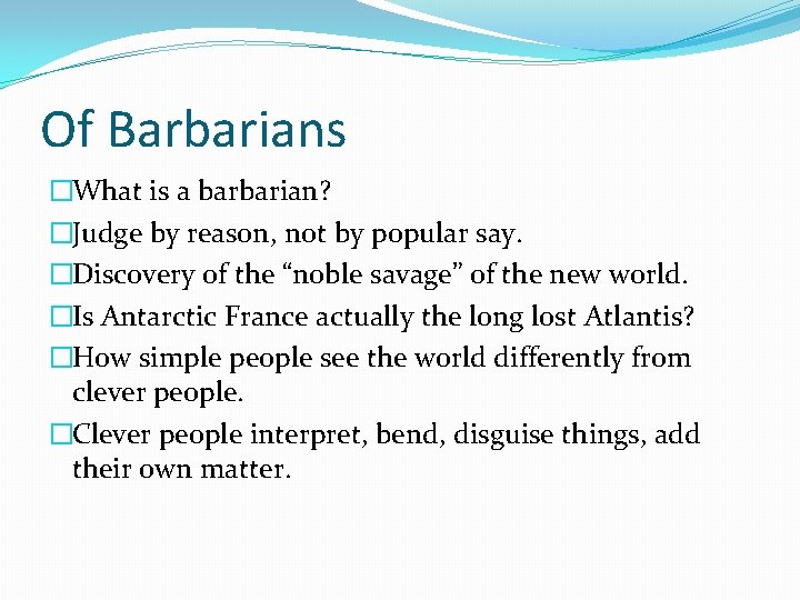 Of Barbarians �What is a barbarian? �Judge by reason, not by popular say. �Discovery