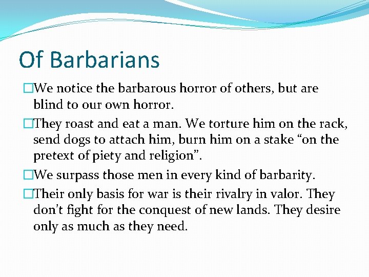 Of Barbarians �We notice the barbarous horror of others, but are blind to our