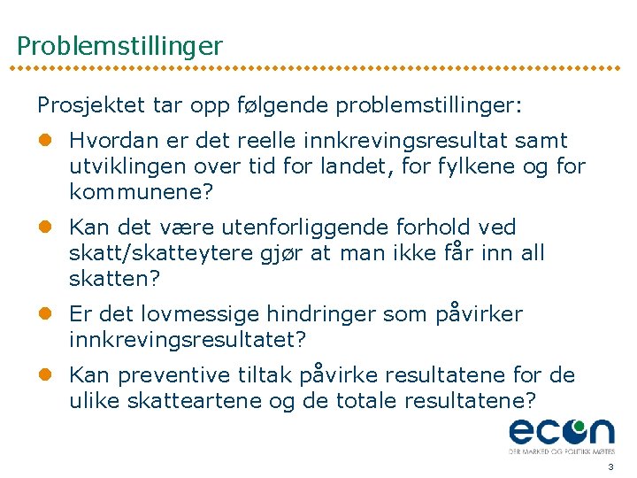 Problemstillinger Prosjektet tar opp følgende problemstillinger: l Hvordan er det reelle innkrevingsresultat samt utviklingen