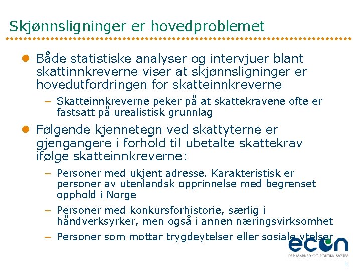 Skjønnsligninger er hovedproblemet l Både statistiske analyser og intervjuer blant skattinnkreverne viser at skjønnsligninger