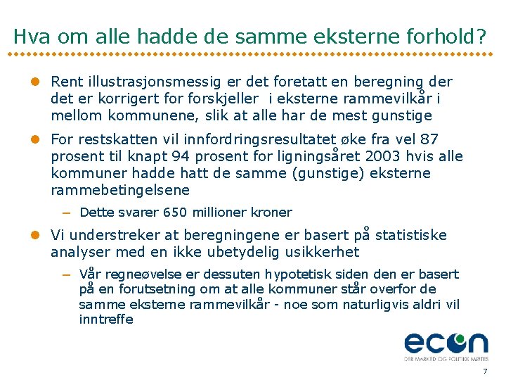 Hva om alle hadde de samme eksterne forhold? l Rent illustrasjonsmessig er det foretatt