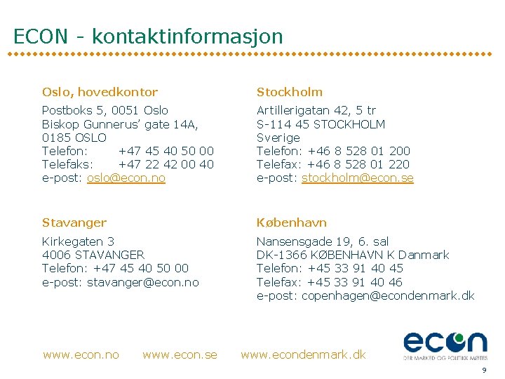 ECON - kontaktinformasjon Oslo, hovedkontor Stockholm Postboks 5, 0051 Oslo Biskop Gunnerus’ gate 14