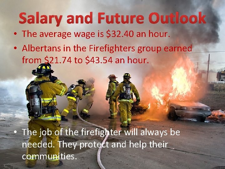 Salary and Future Outlook • The average wage is $32. 40 an hour. •