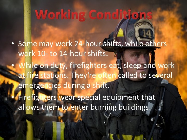 Working Conditions • Some may work 24 -hour shifts, while others work 10 -