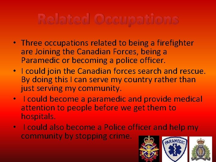 Related Occupations • Three occupations related to being a firefighter are Joining the Canadian