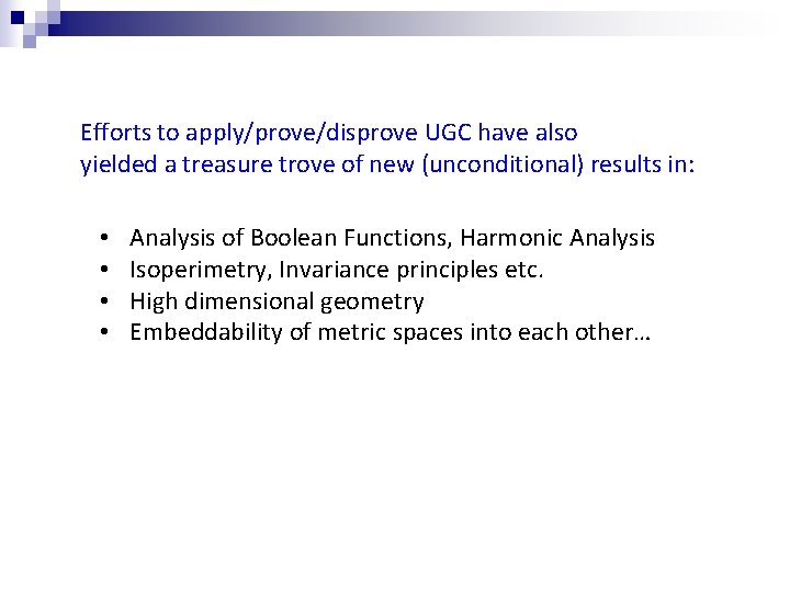 Efforts to apply/prove/disprove UGC have also yielded a treasure trove of new (unconditional) results