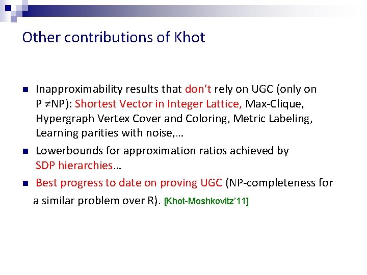 Other contributions of Khot n n n Inapproximability results that don’t rely on UGC