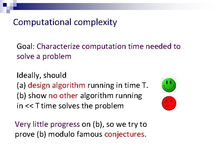 Computational complexity Goal: Characterize computation time needed to solve a problem Ideally, should (a)