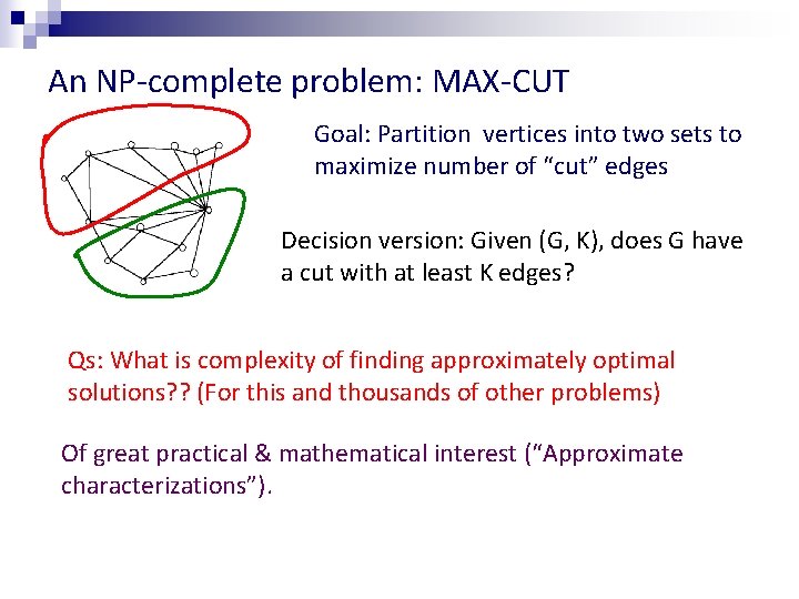 An NP-complete problem: MAX-CUT Goal: Partition vertices into two sets to maximize number of