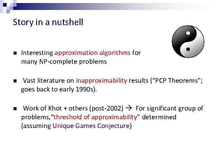 Story in a nutshell n Interesting approximation algorithms for many NP-complete problems n Vast