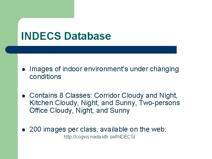 INDECS Database l Images of indoor environment’s under changing conditions l Contains 8 Classes: